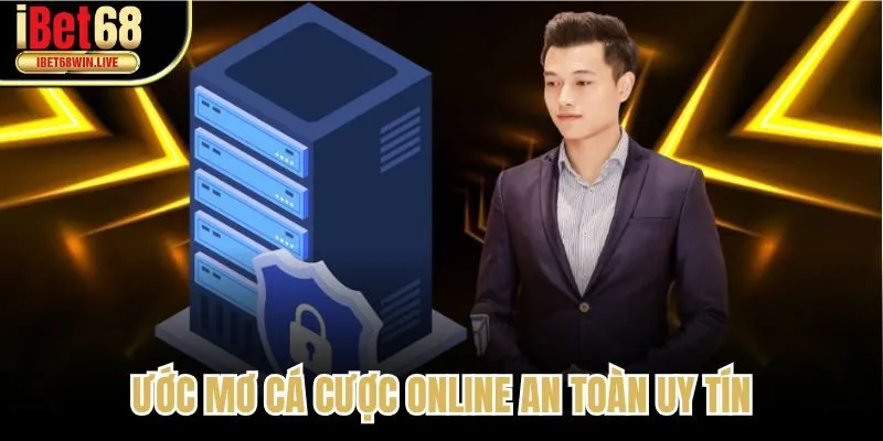 Ước mơ cá cược online an toàn uy tín