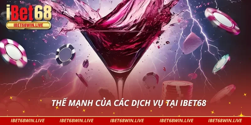Ưu điểm nổi bật khẳng định chất lượng của iBet68