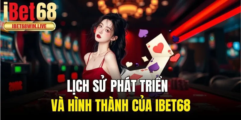 Lịch sử phát triển và hình thành của ibet68