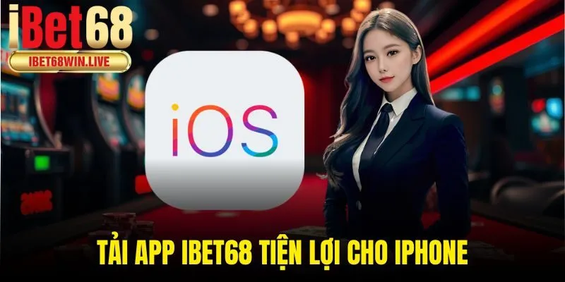 Tải app ibet68 tiện lợi cho iPhone
